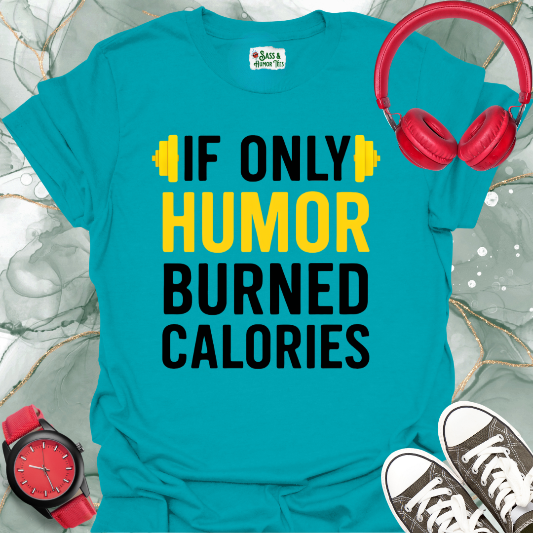 If Only Humor Burned Calories Unisex T-Shirt