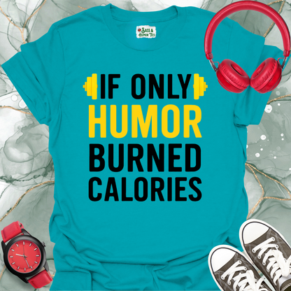 If Only Humor Burned Calories Unisex T-Shirt