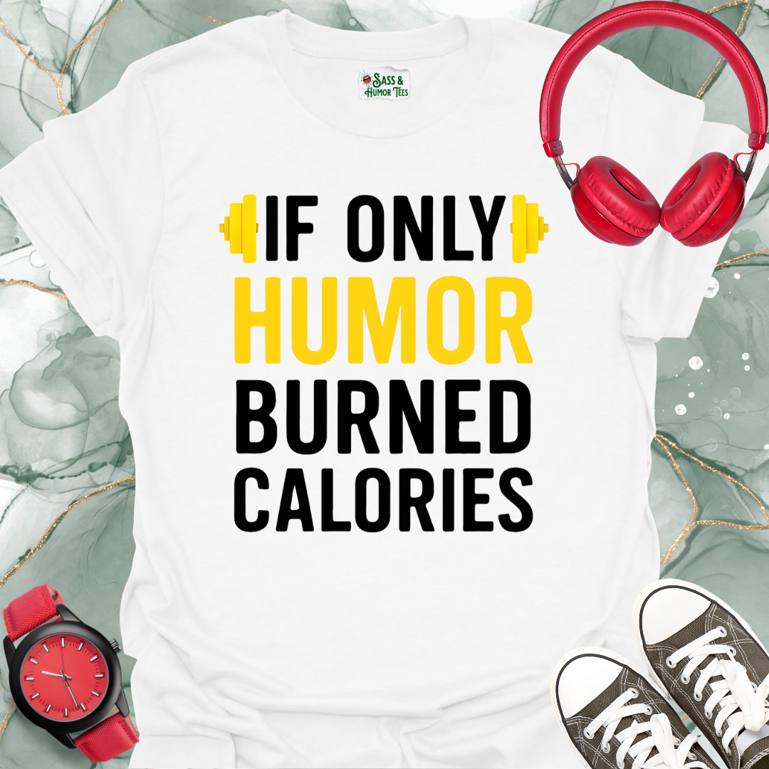 If Only Humor Burned Calories Unisex T-Shirt