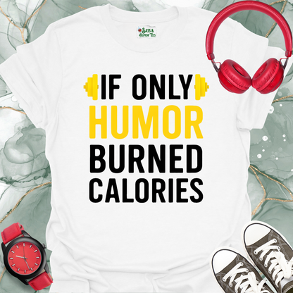 If Only Humor Burned Calories Unisex T-Shirt