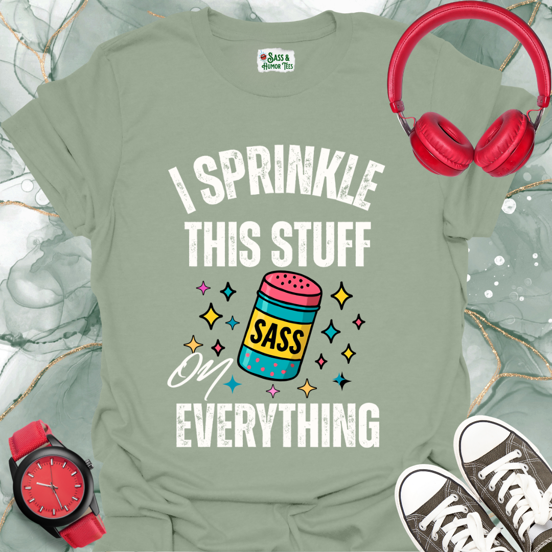 I sprinkle this stuff SASS on everything T-shirt