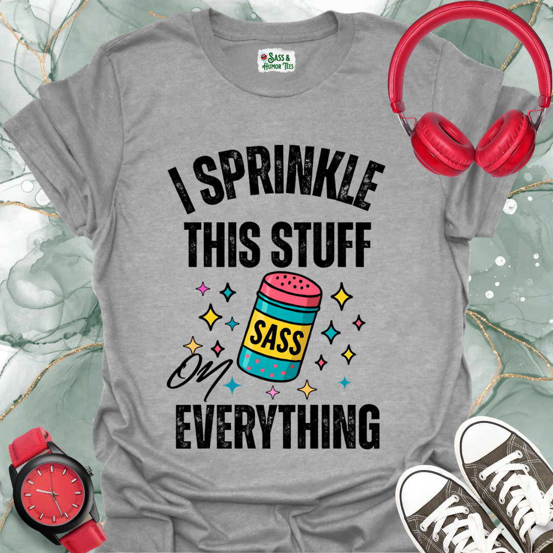 I sprinkle this stuff SASS on everything T-shirt