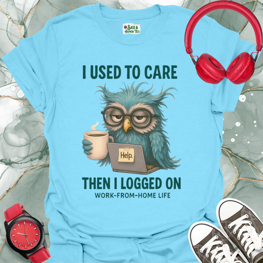Unisex T-Shirt I Used to Care Then I Logged On Funny Tee