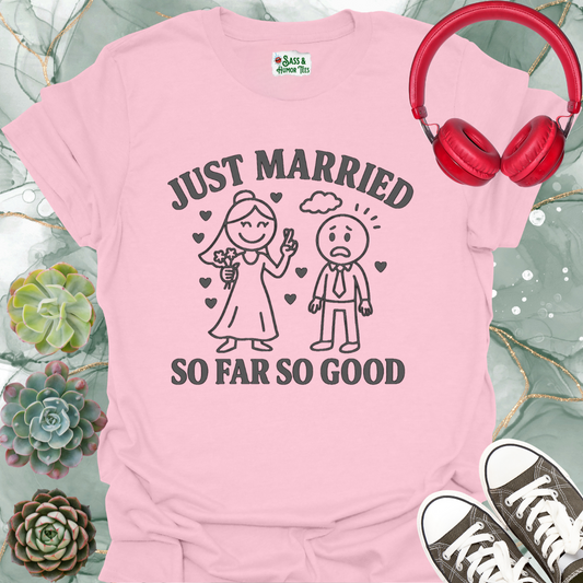 Just Married So Far So Good T-Shirt