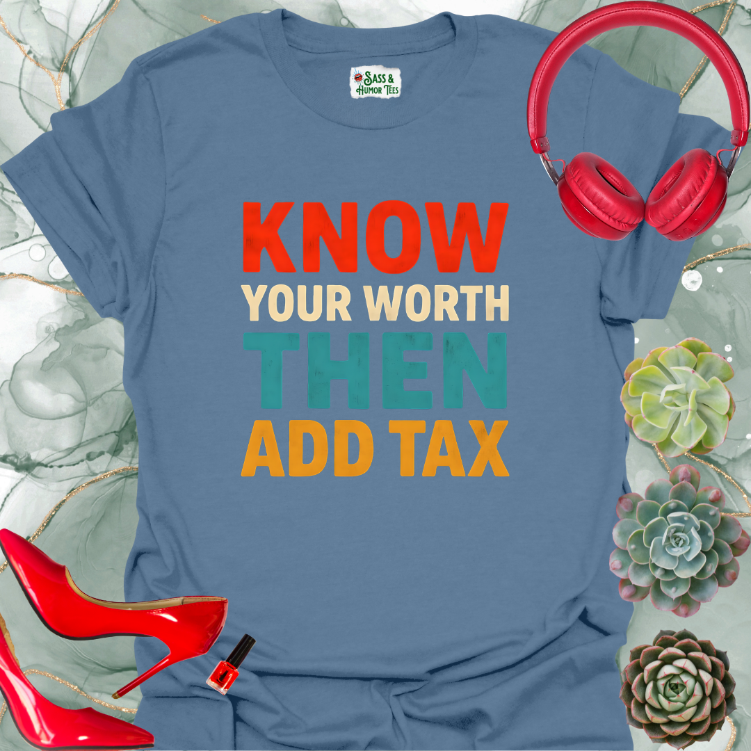 Know Your Worth Then Add Tax T-Shirt