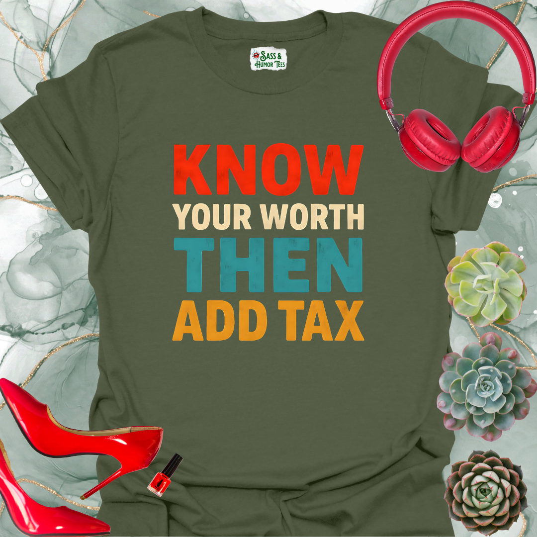 Know Your Worth Then Add Tax T-Shirt