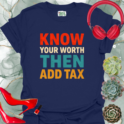 Know Your Worth Then Add Tax T-Shirt
