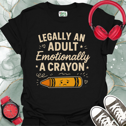 Unisex T-Shirt Legally an Adult Emotionally a Crayon Funny Tee
