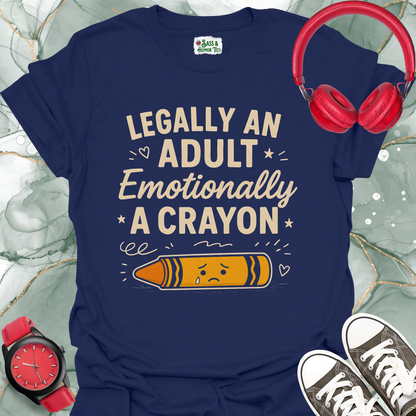 Unisex T-Shirt Legally an Adult Emotionally a Crayon Funny Tee