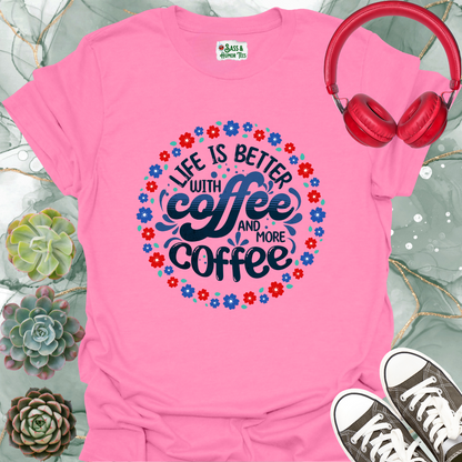 Life is better with coffee and more coffee-sage T-shirt