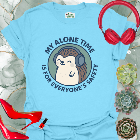 My Alone Time is for Everyone's Safety T-Shirt