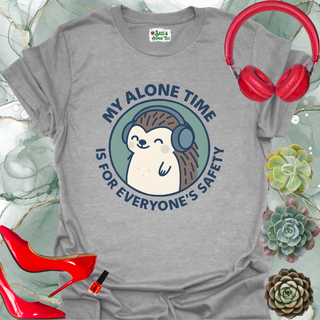 My Alone Time is for Everyone's Safety T-Shirt