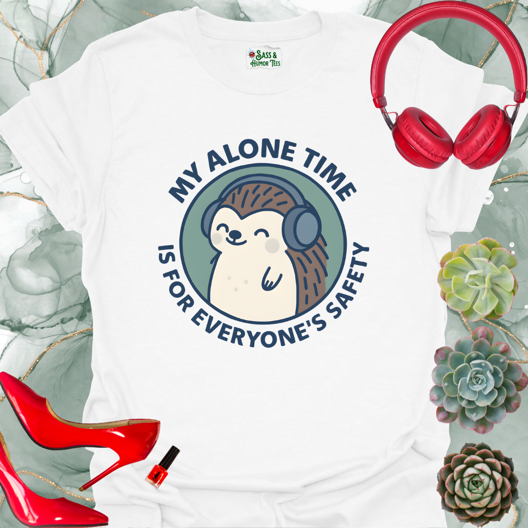 My Alone Time is for Everyone's Safety T-Shirt