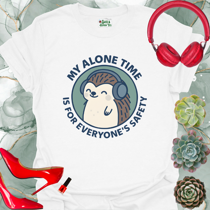 My Alone Time is for Everyone's Safety T-Shirt