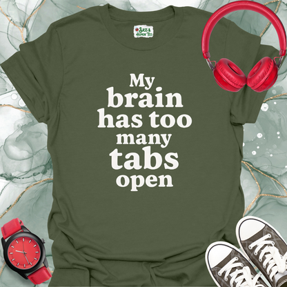 My brain has too many tabs open T-shirt