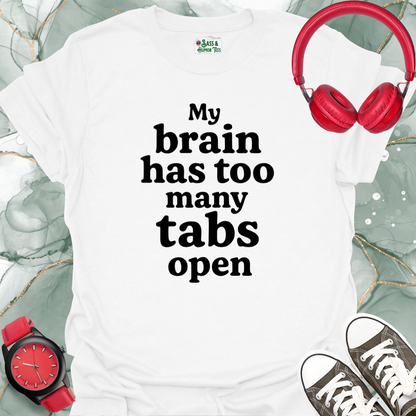 My brain has too many tabs open T-shirt