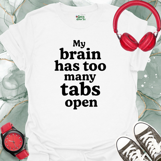 My brain has too many tabs open T-shirt