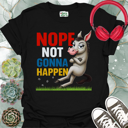 Nope Not Gonna Happen T-Shirt
