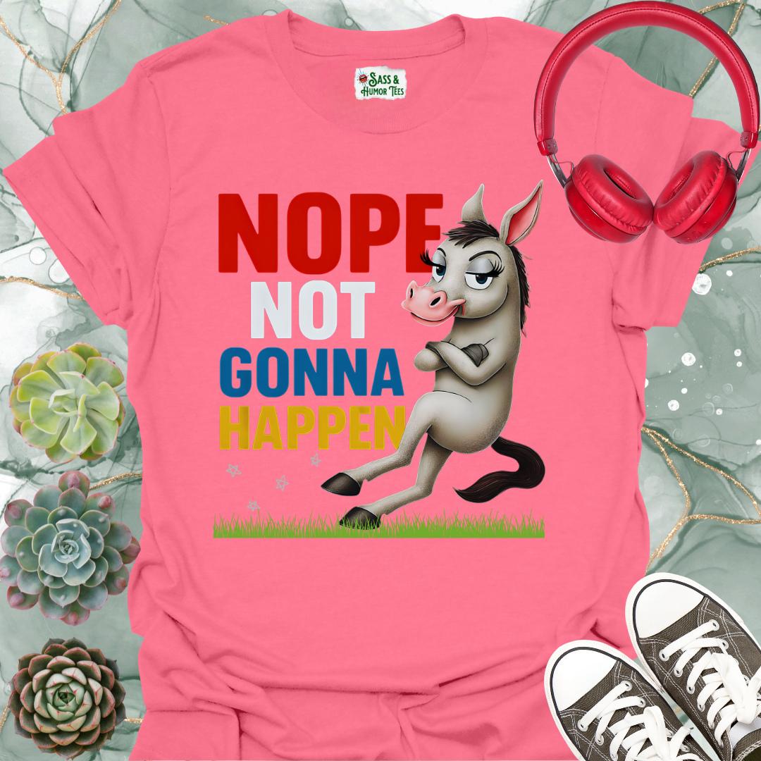 Nope Not Gonna Happen T-Shirt