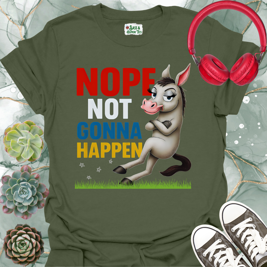 Nope Not Gonna Happen T-Shirt