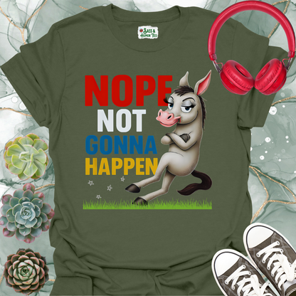 Nope Not Gonna Happen T-Shirt