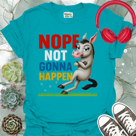 Nope Not Gonna Happen T-Shirt