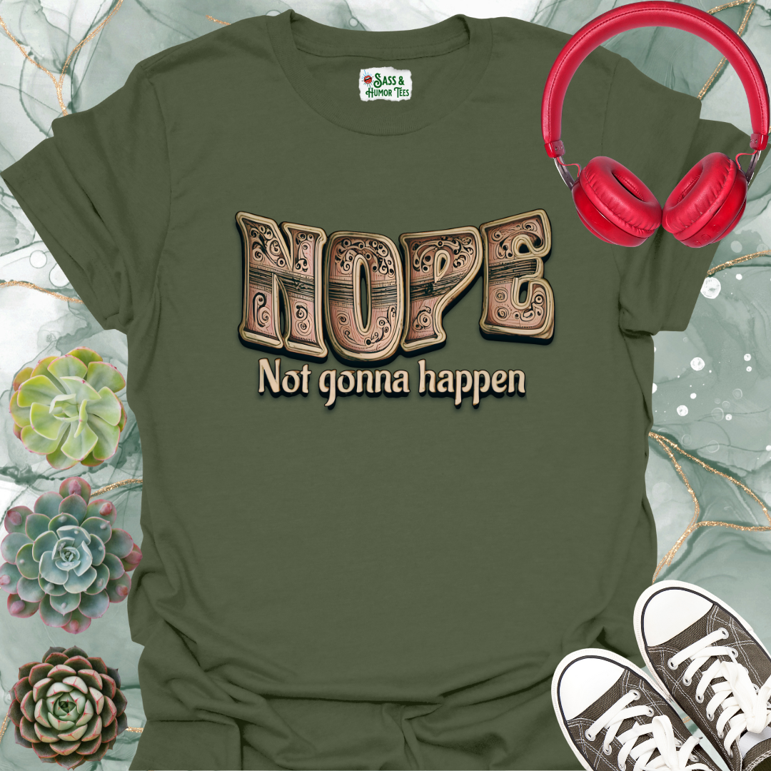 Nope Not Gonna Happen Unisex T-Shirt