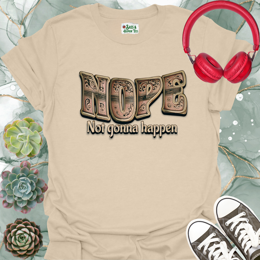 Nope Not Gonna Happen Unisex T-Shirt