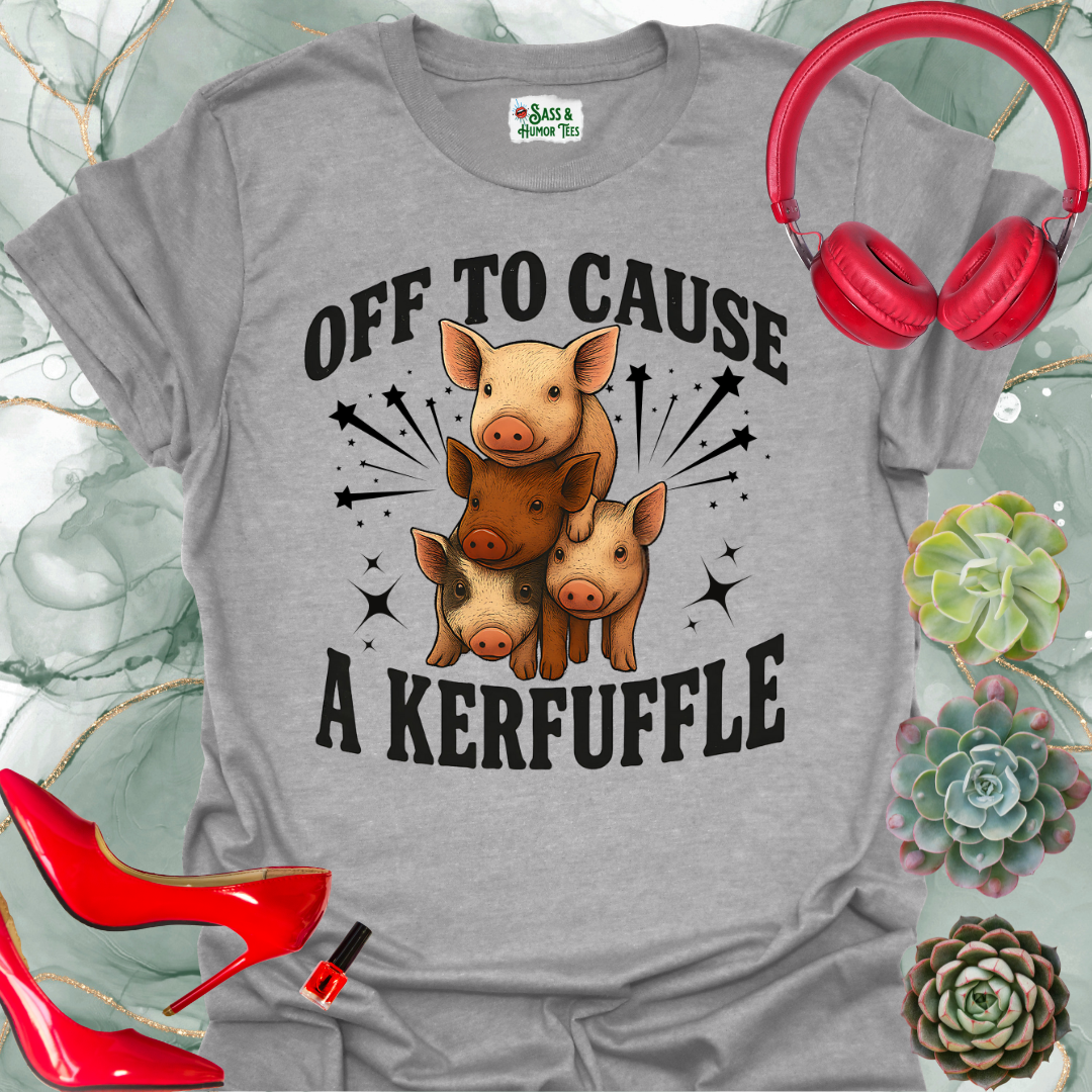 Off to Cause a Kerfuffle T-Shirt