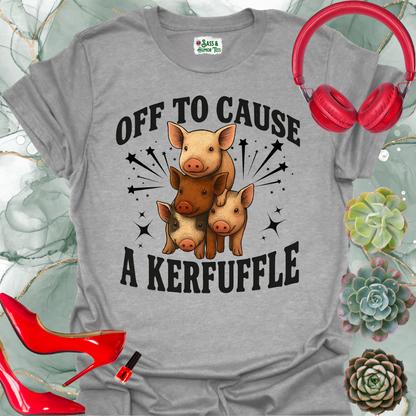 Off to Cause a Kerfuffle T-Shirt