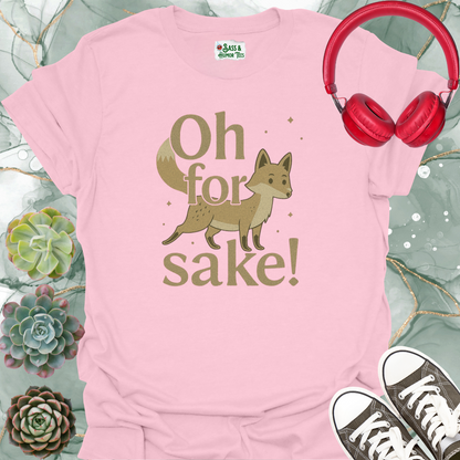 Oh For Fox Sake! T-Shirt