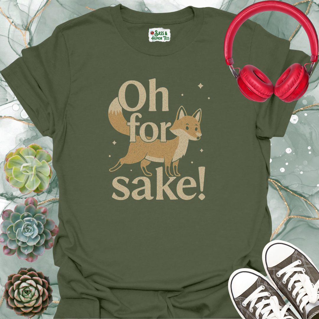Oh For Fox Sake! T-Shirt