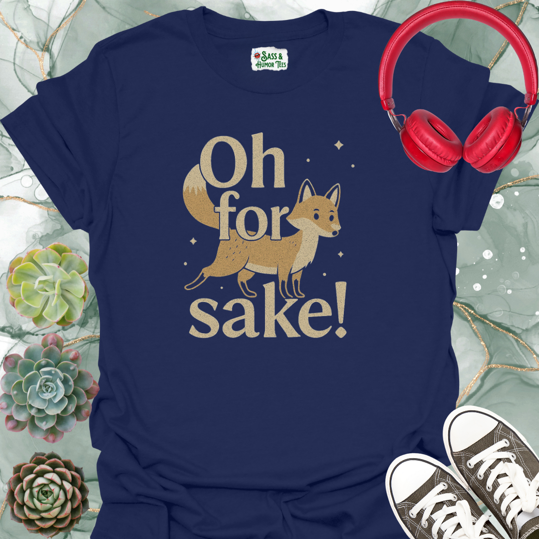 Oh For Fox Sake! T-Shirt