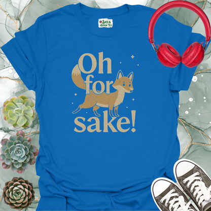 Oh For Fox Sake! T-Shirt