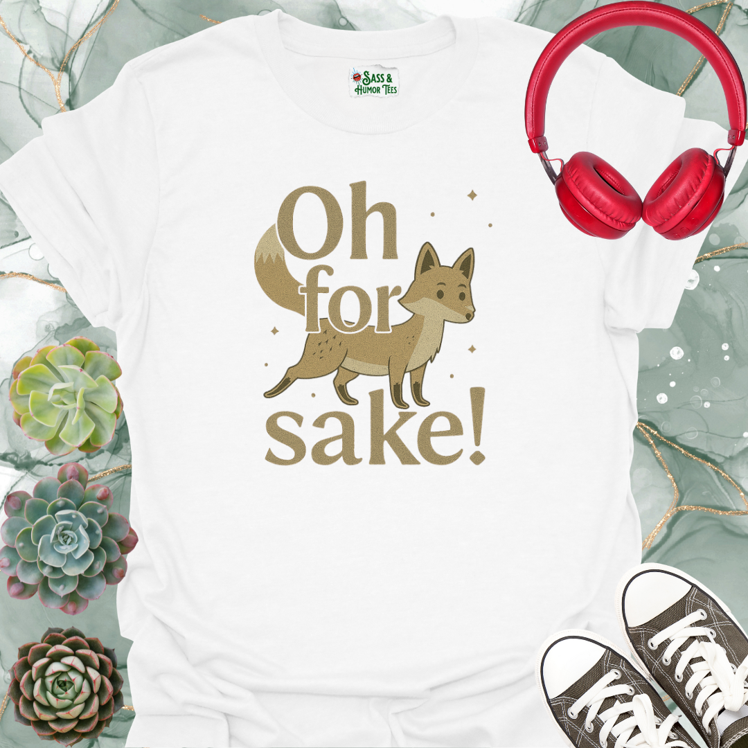 Oh For Fox Sake! T-Shirt