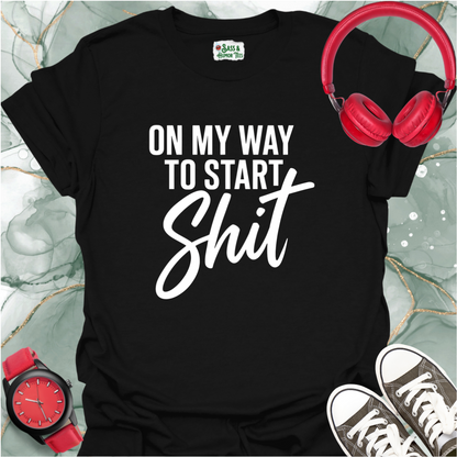On My Way to Start Shit T-Shirt 2