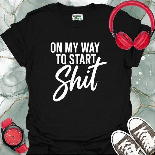 On My Way to Start Shit T-Shirt 2