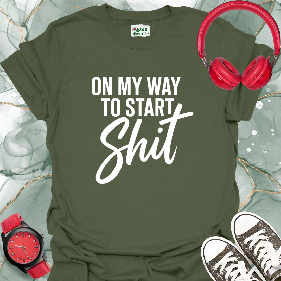 On My Way to Start Shit T-Shirt 2