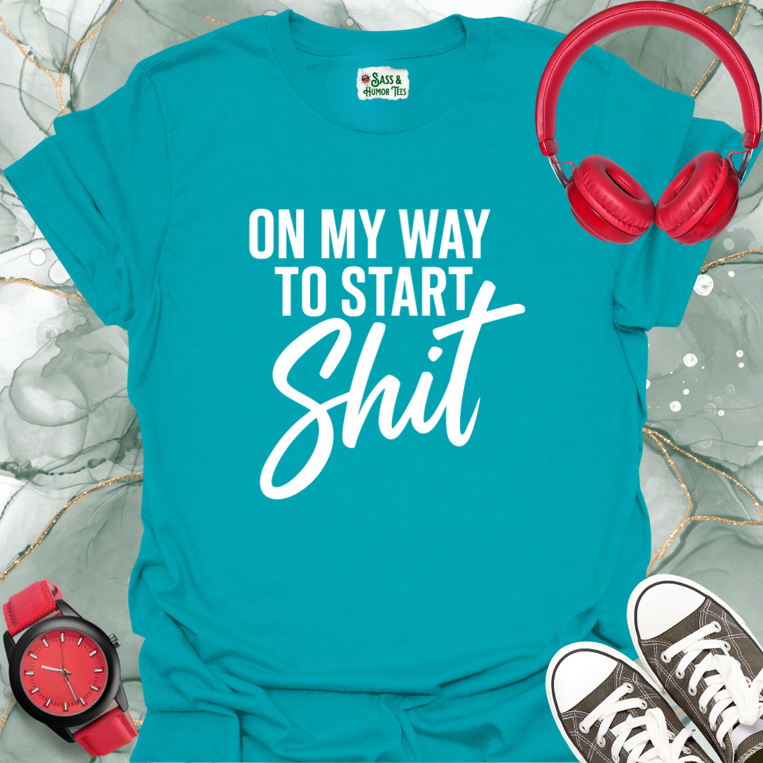 On My Way to Start Shit T-Shirt 2