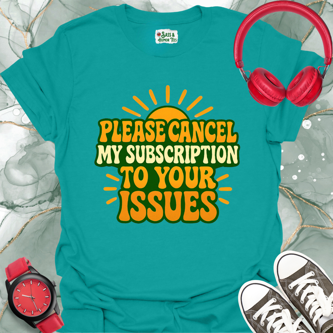 Please Cancel My Subscription to your Issues T-Shirt