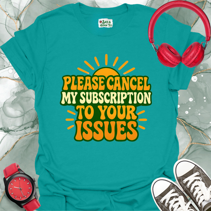 Please Cancel My Subscription to your Issues T-Shirt