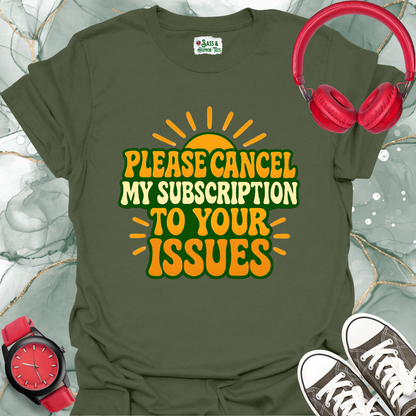 Please Cancel My Subscription to your Issues T-Shirt