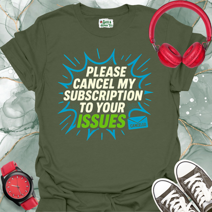 Please cancel my subscription to your issues T-shirt.