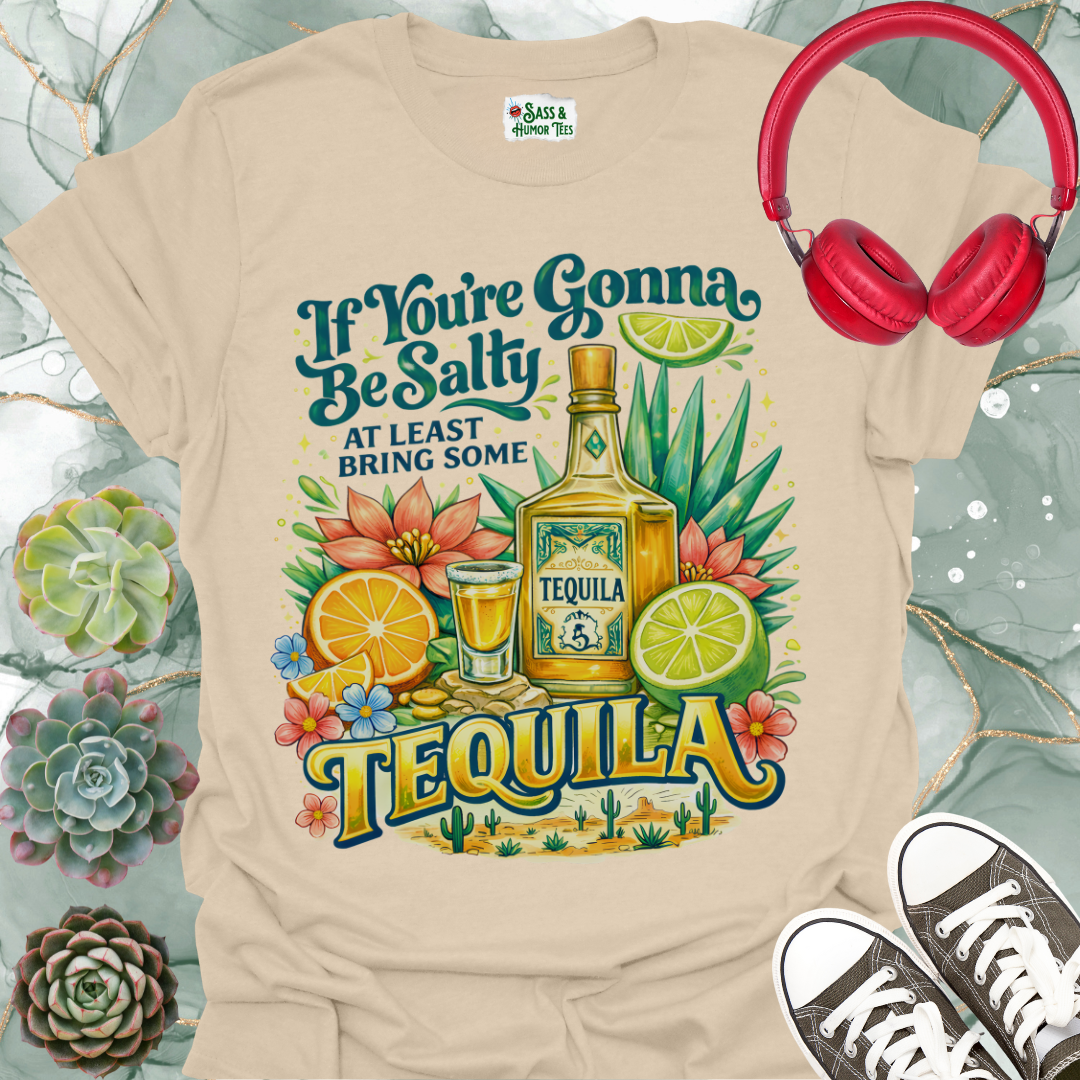 "If You're Gonna Be Salty, Bring Some Tequila" Tee