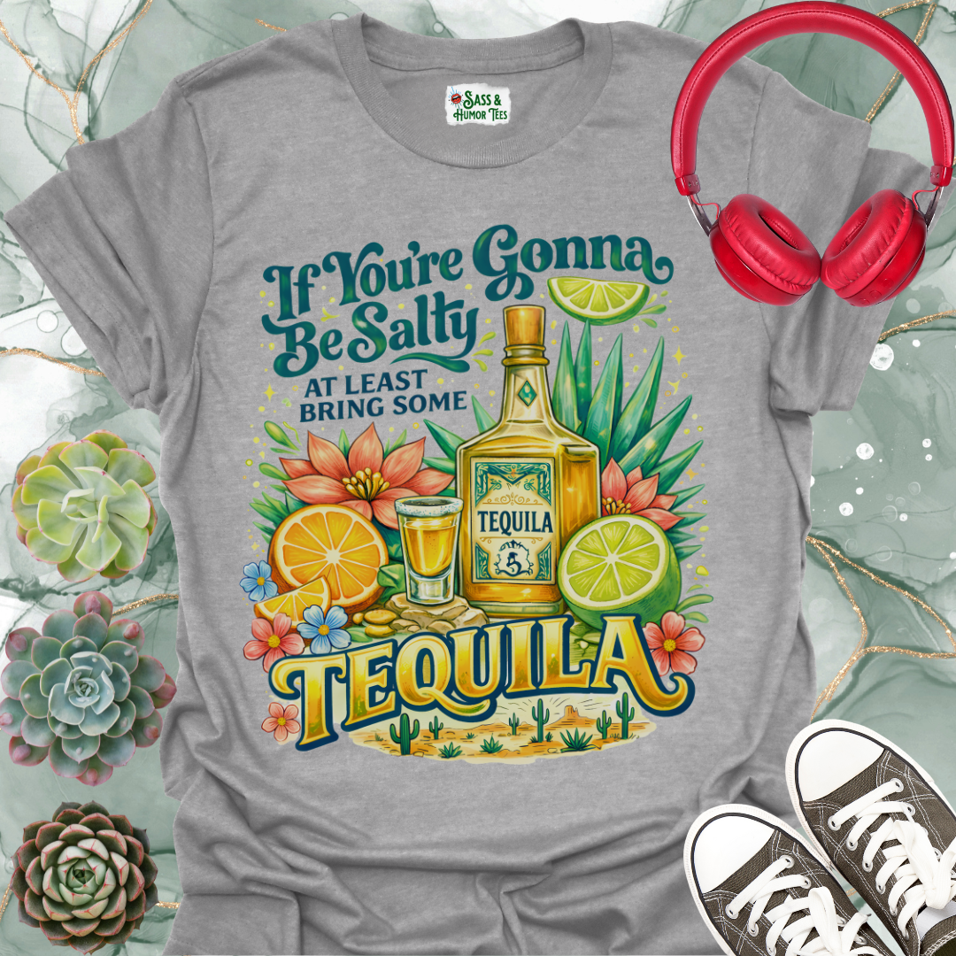 "If You're Gonna Be Salty, Bring Some Tequila" Tee