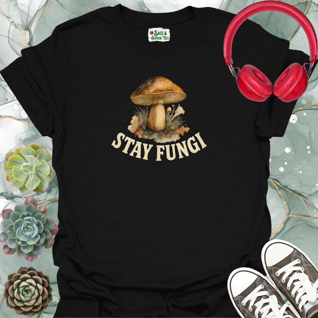 Stay Fungi T-Shirt
