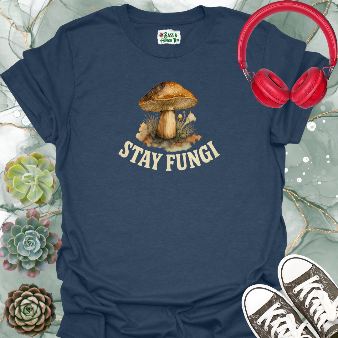 Stay Fungi T-Shirt