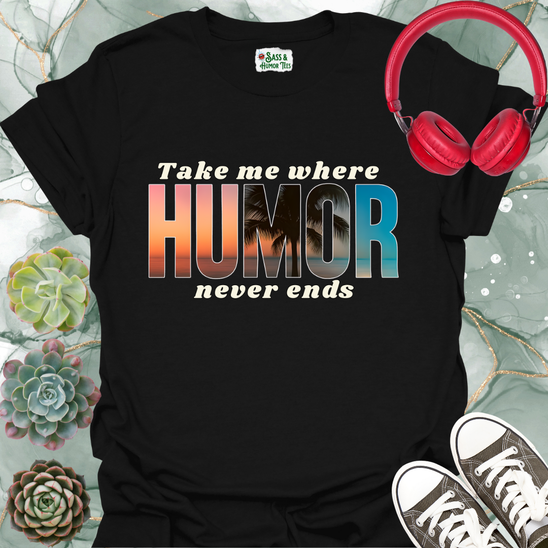 Take Me Where Humor Never Ends T-Shirt
