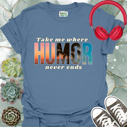Take Me Where Humor Never Ends T-Shirt