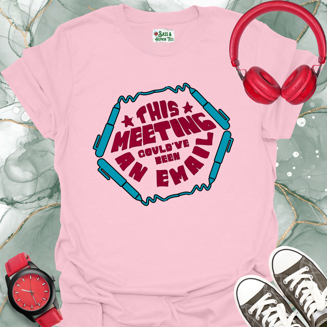 This meeting could’ve been an email T-shirt